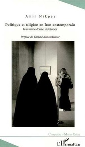 POLITIQUE ET RELIGION EN IRAN CONTEMPORAIN Naissance d'une institution