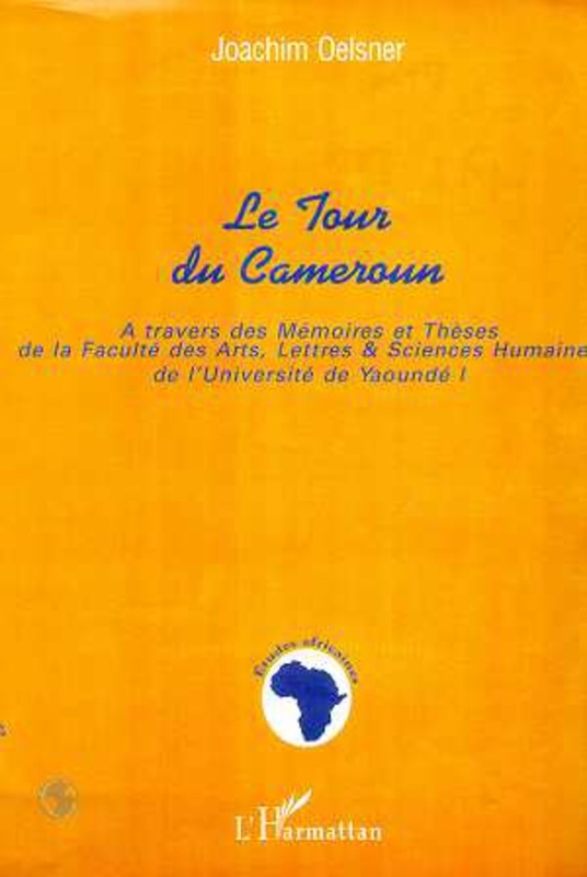 TOUR DU CAMEROUN A travers des Mémoires et Thèses de la Faculté des Arts, Lettres et Sciences Humaines de l'Université de Yaoundé I