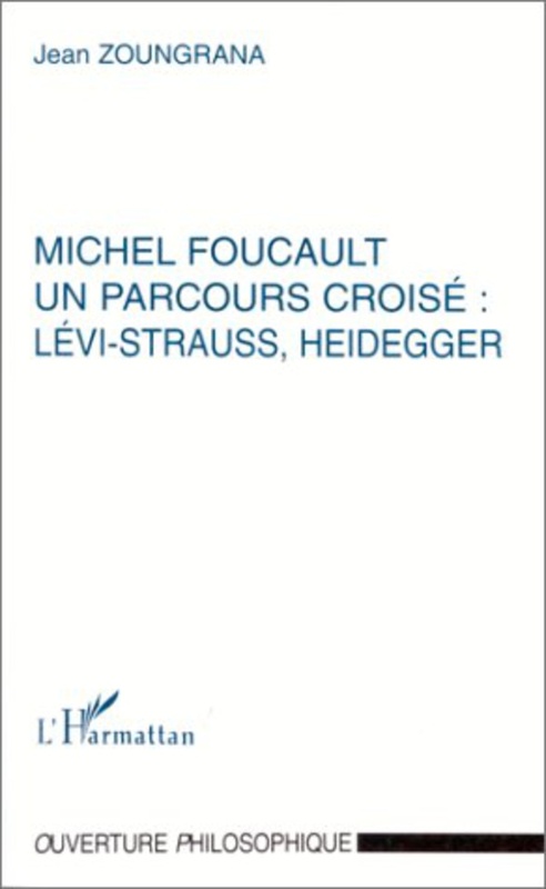MICHEL FOUCAULT UN PARCOURS CROISÉ : LÉVI-STRAUSS, HEIDEGGER