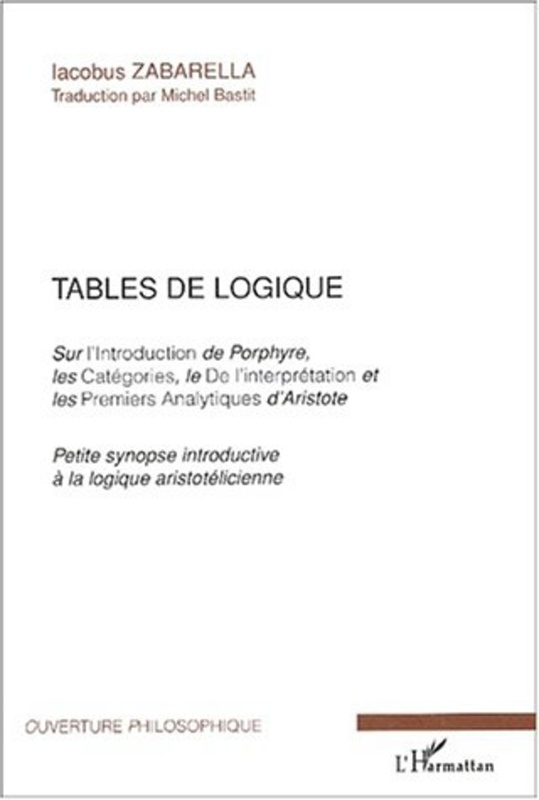 Tables de logique Sur l'introduction de Porphyre, les Catégories, le De l'interprétation et les Premiers Analytiques d'Aristote - Petite synopse introductive à la logique aristotelicienne