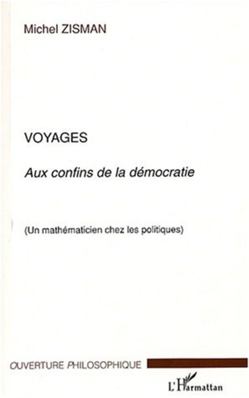 Voyages Aux confins de la démocratie - Un mathématicien chez les politiques