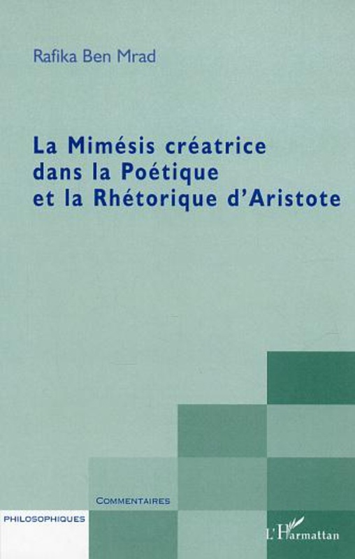 La Mimésis créatrice dans la Poétique et la Rhétorique d'Aristote