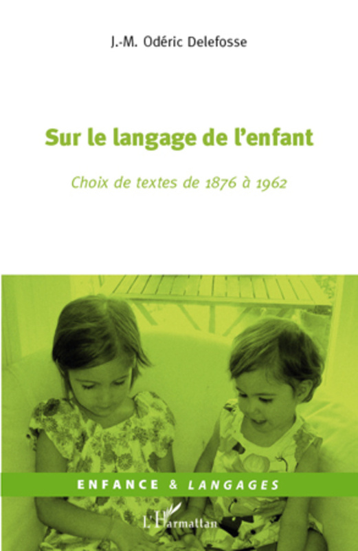 Sur le langage de l'enfant Choix de textes de 1876 à 1962