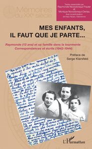 Mes enfants, il faut que je parte... Raymonde (13 ans) et sa famille dans la tourmente - Correspondances et écrits (1942-1944)
