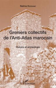 Greniers collectifs de l'Anti-Atlas marocain Histoire et archéologie