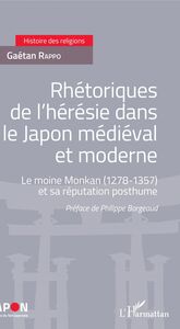 Rhétoriques de l'hérésie dans le Japon médiéval et moderne Le moine Monkan (1278-1357) et sa réputation posthume