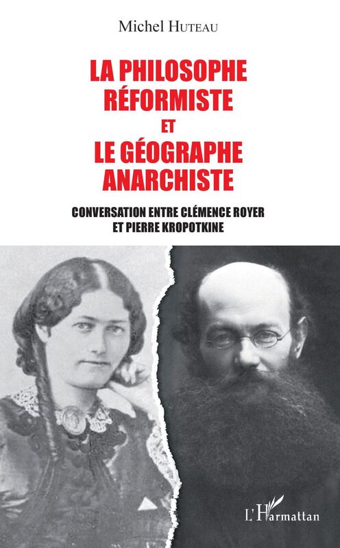 La philosophe réformiste et le géographe anarchiste Conversation entre Clémence Royer et Pierre Kropotkine