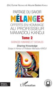 Partage du savoir. Mélanges offerts en hommage au Professeur Mamadou Kandji Tome 2 Sciences humaines et sociales - Sharing Knowldge - Essays in Honour of Professor Mamadou Kandji