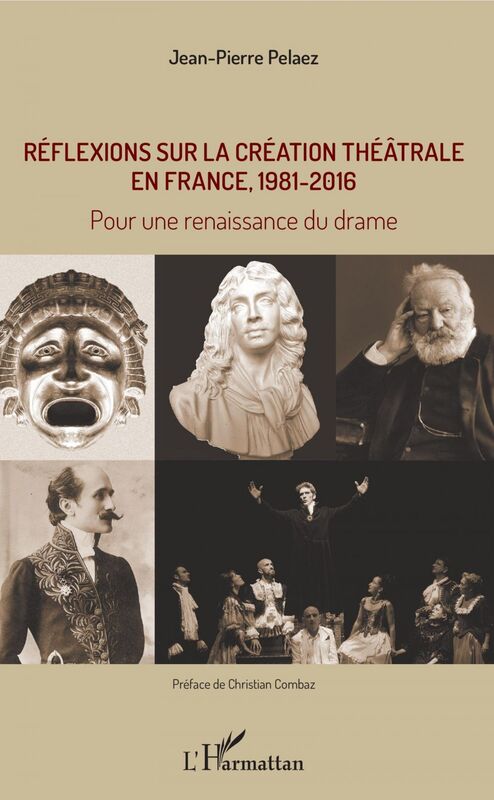 Réflexions sur la création théâtrale en France, 1981 - 2016 Pour une renaissance du drame