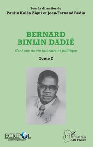 Bernard Binlin Dadié Tome 2 Cent ans de vie littéraire et politique