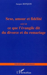 Sexe, amour et fidélité Ce que l'évangile dit du divorce et du remariage