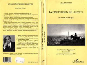 LA FASCINATION DE L'EGYPTE Du Rêve au projet - Avec "Consilium Aegyptiacum" le texte inédit que Leibniz présenta à Louis XIV