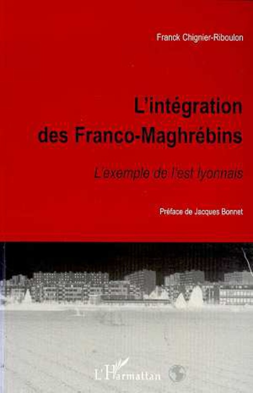 L'INTÉGRATION DES FRANCO-MAGHRÉBINS L'exemple de l'est lyonnais