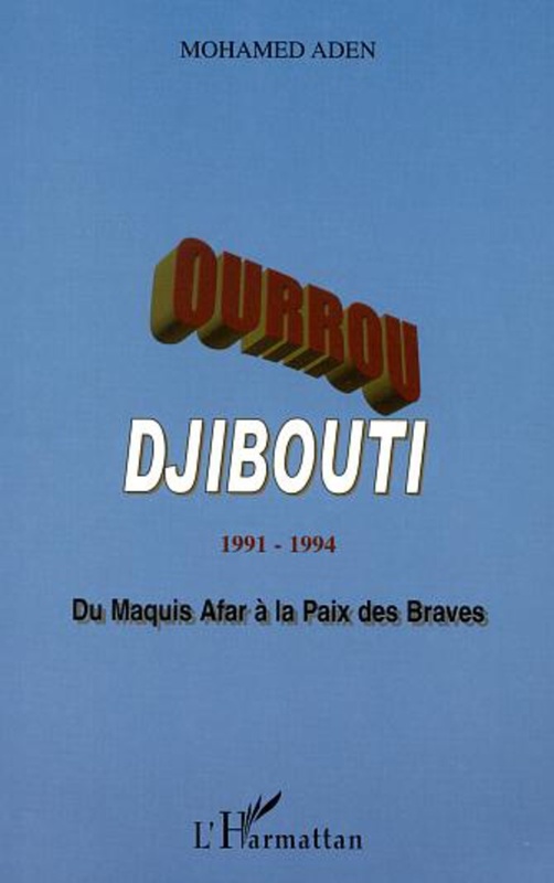 OURROU-DJIBOUTI 1991-1994 Du maquis Afar à la paix des Braves