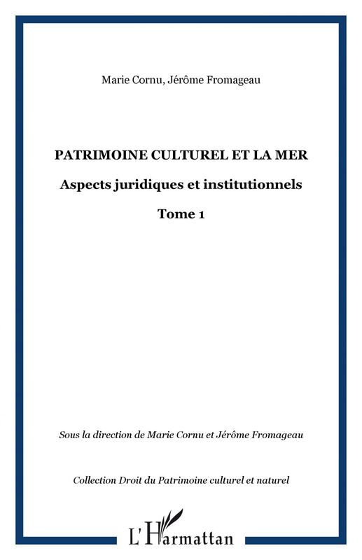 PATRIMOINE CULTUREL ET LA MER Aspects juridiques et institutionnels - Tome 1