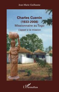 Charles Cuenin (1933-2008) Missionnaire au Togo - L'appel à la mission
