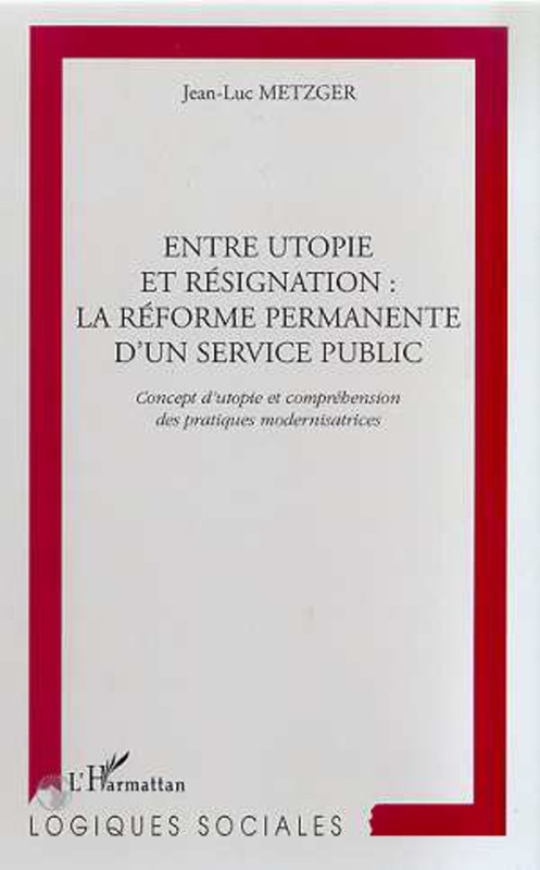 ENTRE UTOPIE ET RESIGNATION : LA REFORME PERMANENTE D'UN SERVICE PUBLIC