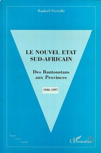Le Nouvel État Sud Africain Des Bantoustans aux Provinces 1948 1997