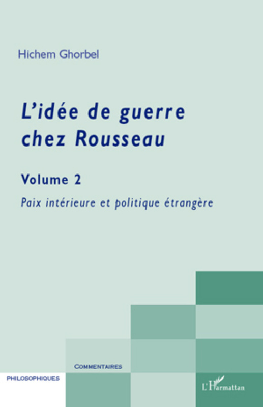 L'idée de guerre chez Rousseau (Volume 2) Paix intérieure et politique étrangère