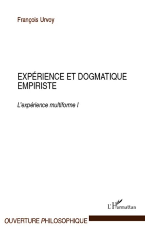 Expérience et dogmatique empiriste L'expérience multiforme I
