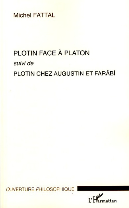 Plotin face à Platon Suivi de Plotin chez Augustin et Farâbî