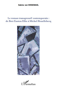 Le roman transgressif contemporain : - de bret easton ellis