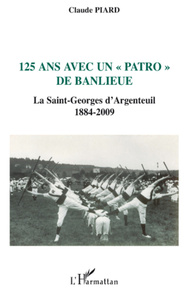 125 ans avec un "patro" de banlieue La Saint-Georges d'Argenteuil - 1884-2009