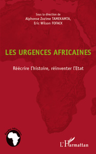 Les urgences africaines Réécrire l'histoire, réinventer l'Etat