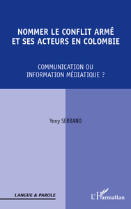 Nommer le conflit armé et ses acteurs en Colombie Communication ou information médiatique ?