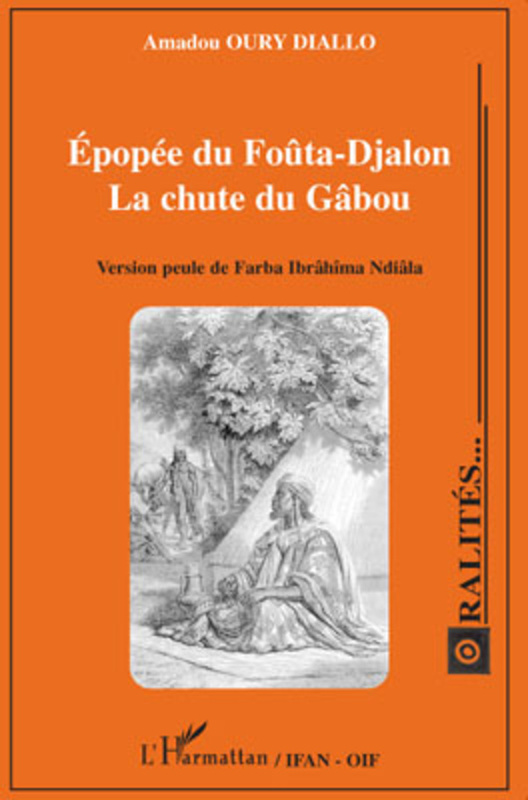 Epopée du Foûta-Djalon La chute du Gâbou - Version peule de Farba Ibrâhîma Ndiâla