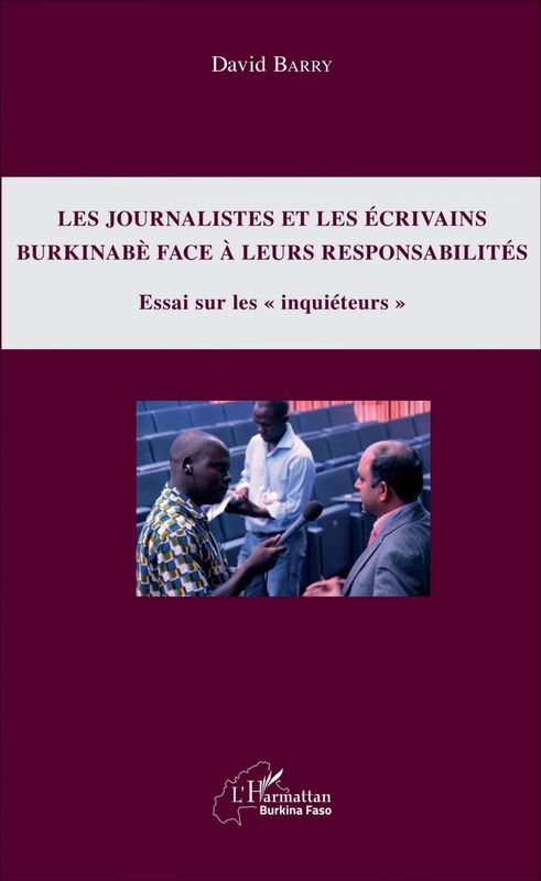 Journalistes et les écrivains burkinabè face à leurs responsabilités (Les) Essai sur les "inquiéteurs"