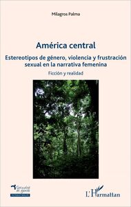 America central Estereotipos de género, violencia y frustración - sexual en la narrativa femenina