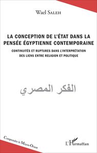 La conception de l'Etat dans la pensée égyptienne contemporaine Continuités et ruptures dans l'interprétation des liens entre religion et politique