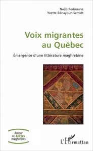 Voix migrantes au Québec Emergence d'une littérature maghrébine