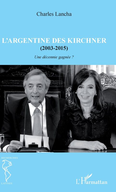 L'Argentine des Kirchner (2003-2015) Une décennie gagnée