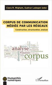 Corpus de communication médiée par les réseaux Construction, structuration, analyse