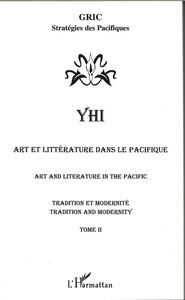 Art et littérature dans le Pacifique/Art and literature in the Pacific Tradition et modernité/Tradition and modernity - Tome II