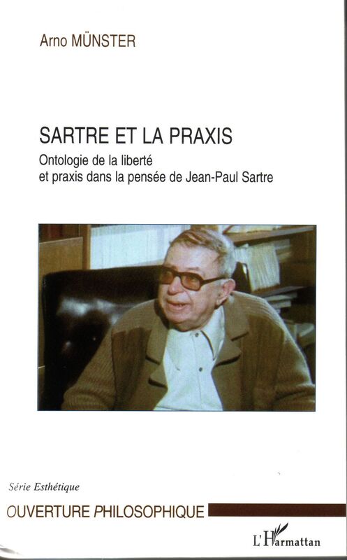 Sartre et la praxis Ontologie de la liberté et praxis dans la pensée de Jean-Paul Sartre