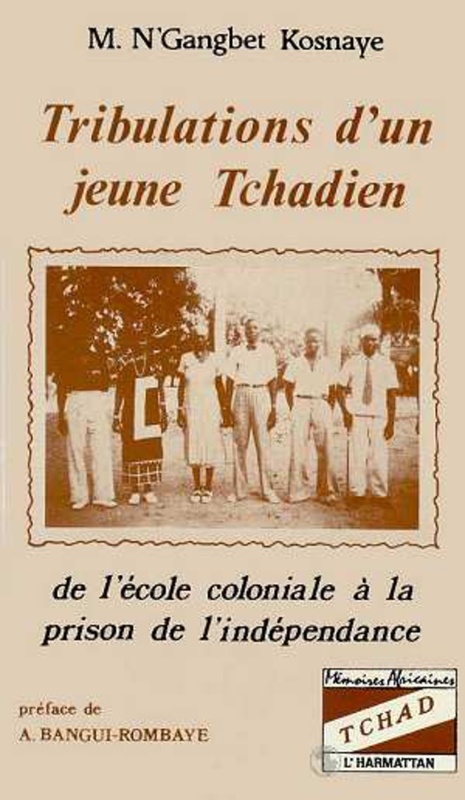 Tribulations d'un jeune tchadien De l'école coloniale à la prison de l'indépendance