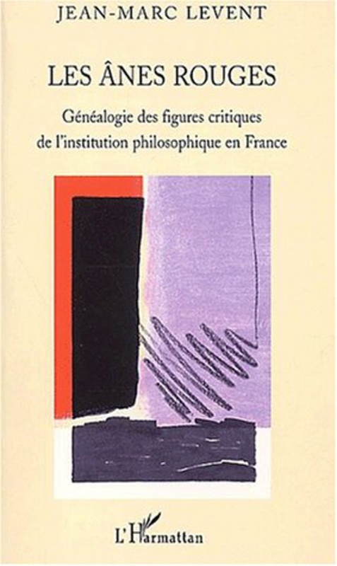 Anes rouges les Généalogie des figures critiques de l'institution philosophique en France