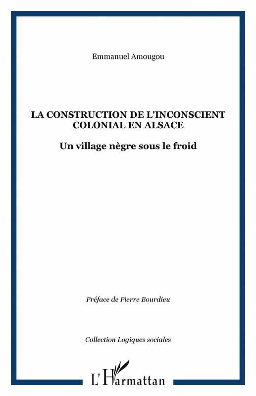 LA CONSTRUCTION DE L'INCONSCIENT COLONIAL EN ALSACE Un village nègre sous le froid