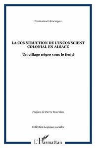 LA CONSTRUCTION DE L'INCONSCIENT COLONIAL EN ALSACE Un village nègre sous le froid