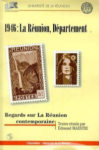 1946 : LA RÉUNION, DÉPARTEMENT Regards sur la Réunion contemporaine