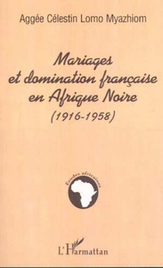 MARIAGES ET DOMINATION FRANÇAISE EN AFRIQUE NOIRE (1916-1958)