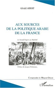 Aux sources de la politique arabe de la France Le Second Empire au Machrek
