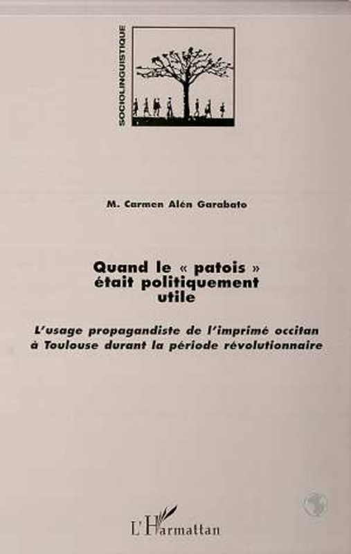QUAND LE " PATOIS " ETAIT POLITIQUEMENT UTILE L'usage propagandiste de l'imprimé occitan à Toulouse durant la période révolutionnaire