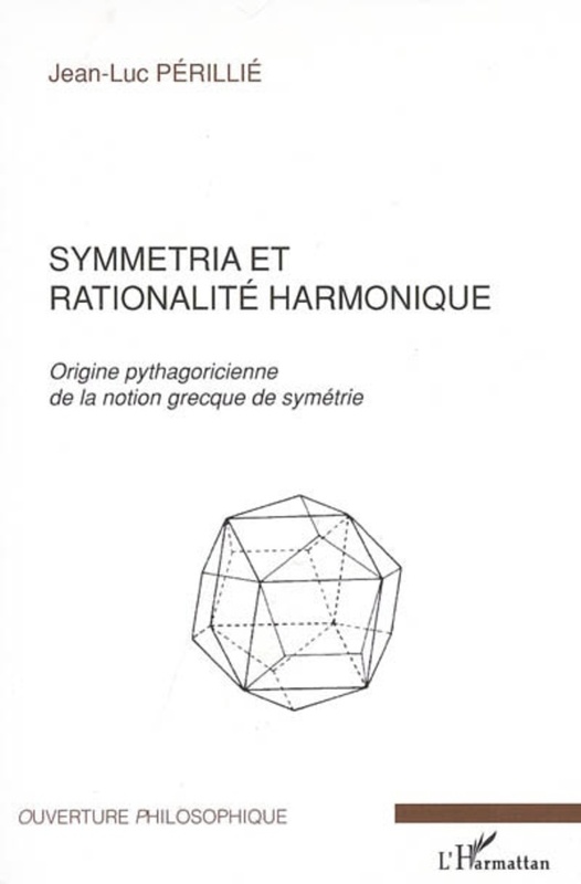 Symmetria et rationalité harmonique Origine pythagoricienne de la notion grecque de symétrie