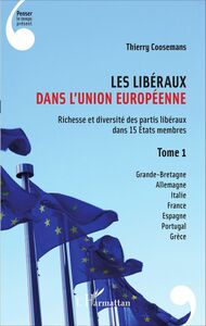Les Libéraux dans l'Union Européenne Richesse et diversité des partis libéraux dans 15 États membres - Tome 1