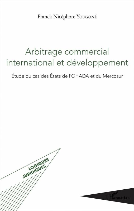 Arbitrage commercial international et développement Étude du cas des États de l'OHADA et du Mercosur