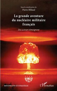 La grande aventure du nucléaire militaire français Des acteurs témoignent